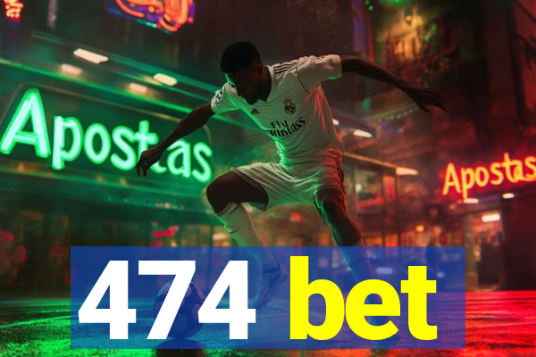 474 bet